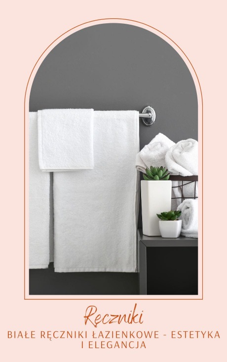 Białe ręczniki łazienkowe - estetyka i elegancja
